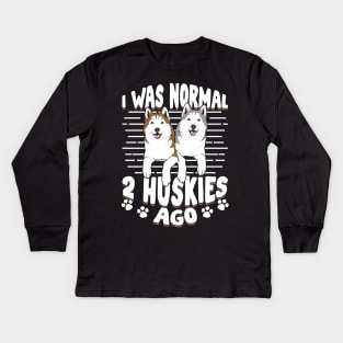 I Was Normal 2 Huskies Ago Kids Long Sleeve T-Shirt